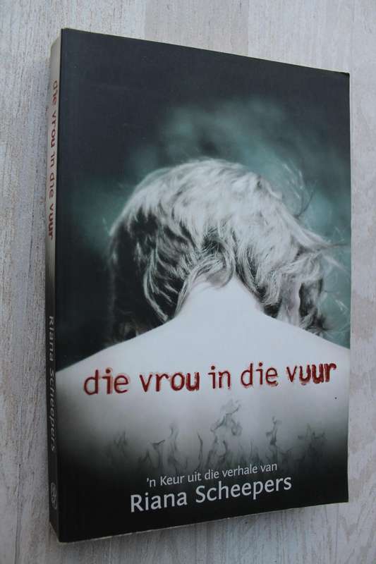 Die vrou in die vuur, 'n keur uit die verhale van Riana Scheepers