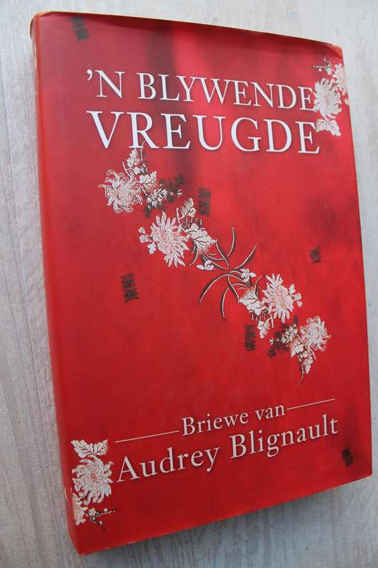 'n Blywende Vreugde. Briewe van Audrey Blignaut saamgestel deur Lynne Fourie e.a.