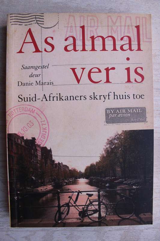 As almal ver is - Suid-Afrikaners skryf huis toe - Saamgestel deur Danie Marais