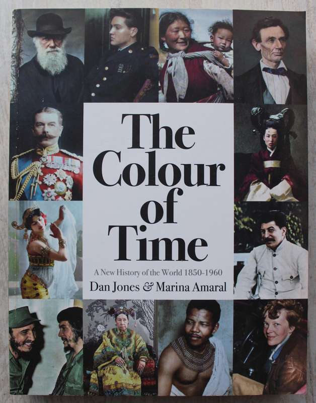 THE COLOUR OF TIME A New History of the World 1850 - 1960 by Dan Jones and Marina Amaral