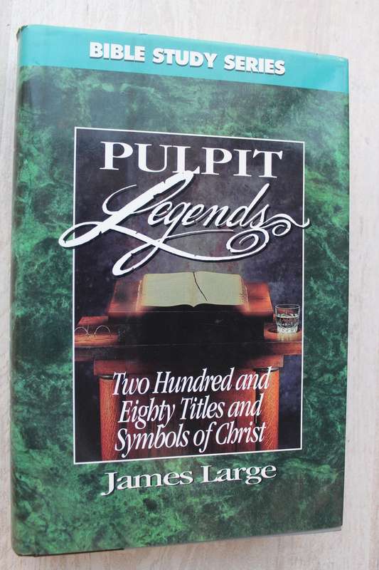 Pulpit Legends: Two Hundred and Eighty Titles and Symbols of Christ / James Large