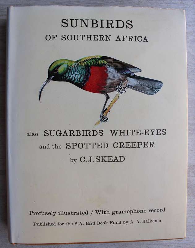 Sunbirds of Southern Africa: Also Sugarbirds, White-Eyes, and the Spotted Creeper (C.J. Skead)