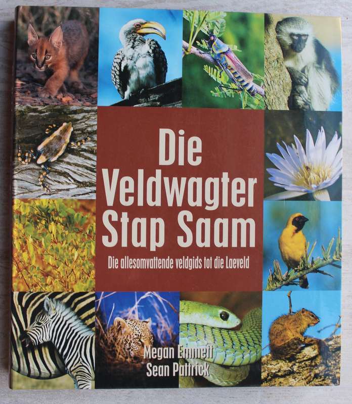 Die veldwagter stap saam: Die allesomvattende veldgids tot die Laeveld / Emmett & Pattrick