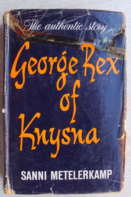 George Rex Of Knysna - The Authentic Story - By Sanni Metelerkamp