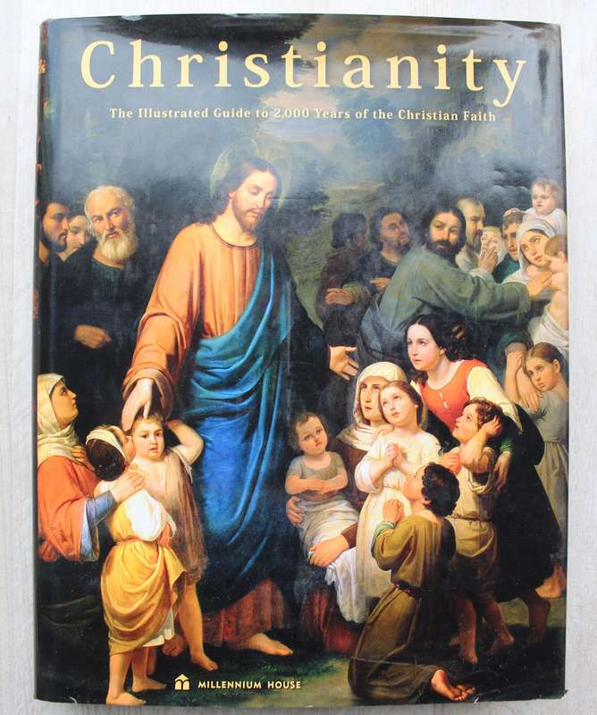 Christianity: The Illustrated Guide to 2,000 Years of the Christian Faith