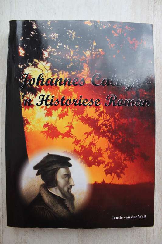 Johannes Calvyn, 'n historiese roman - Van der Walt