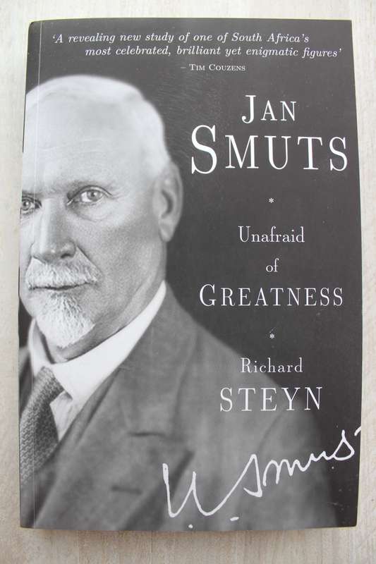 Jan Smuts - Unafraid of Greatness - Richard Steyn