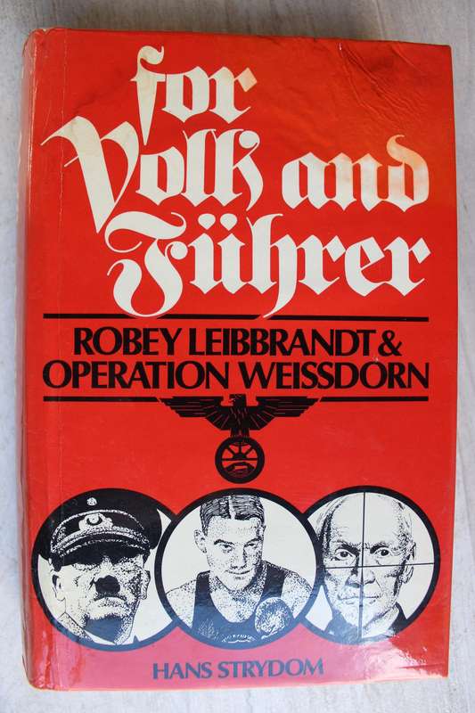 FOR VOLK AND FUHRER Robey Leibbrandt & Operation Weissdorn Hans Strydom