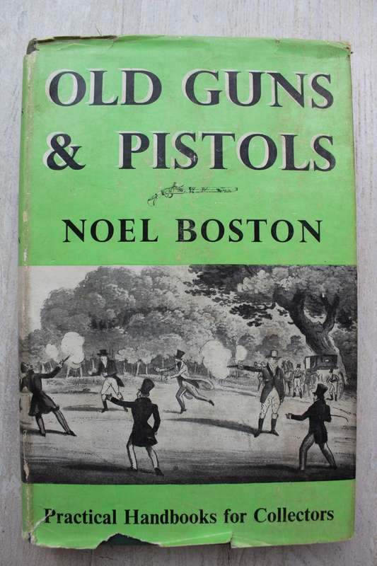 Old Guns & Pistols - Practical handbook for collectors - Noel Boston