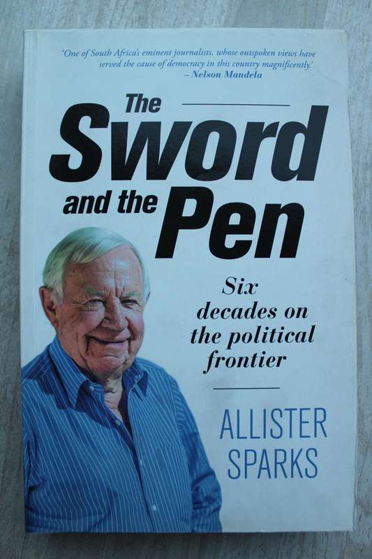 THE SWORD AND THE PEN Six decades on the political frontier. Allister Sparks