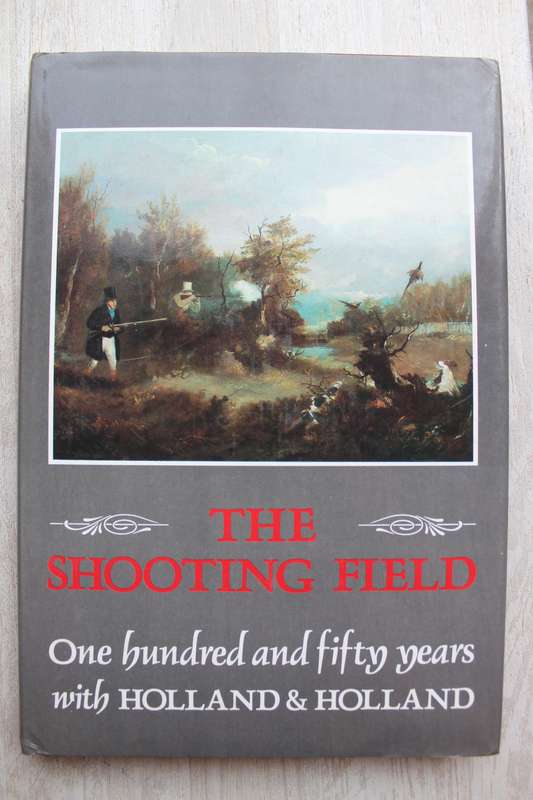 The Shooting Field One Hundred and Fifty Years with Holland & Holland - Peter King