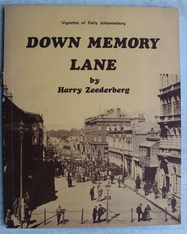 DOWN MEMORY LANE - HARRY ZEEDERBERG - VIGNETTES OF EARLY JOHANNESBURG