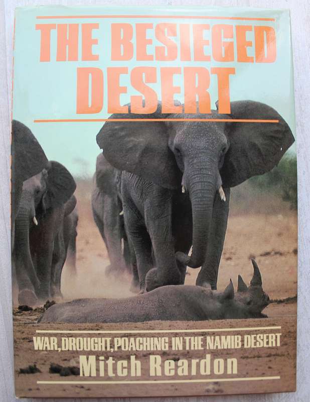 The besieged desert by Mitch Reardon. War,drought,poaching in the Namib Desert