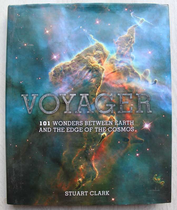 Voyager: 101 Wonders Between Earth and the Edge of the Cosmos / Stuart Clark