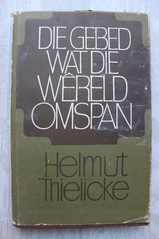 Die Gebed Wat die Wereld Omspan - Helmut Thielicke
