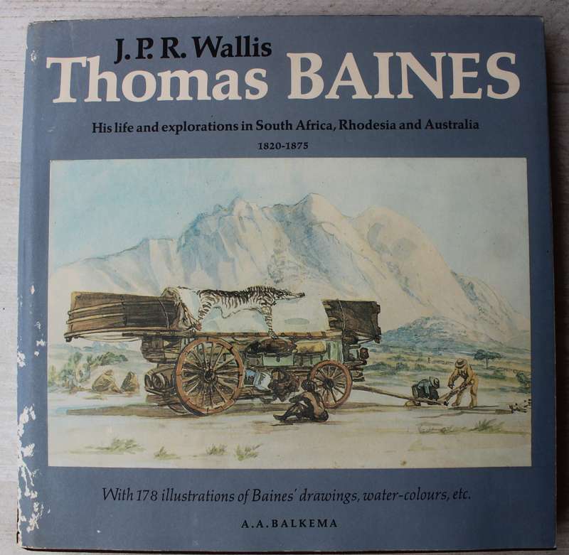 Thomas Baines - His Life & Explorations in South Africa, Rhodesia and Australia, 1820-1875 - Wallis