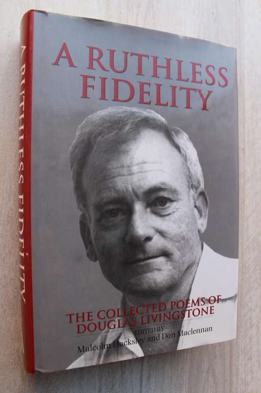 A Ruthless Fidelity: The Collected Poems of Douglas Livingstone