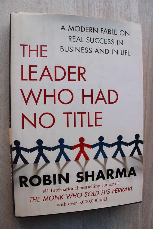 The Leader Who Had No Title      - Robin Sharma