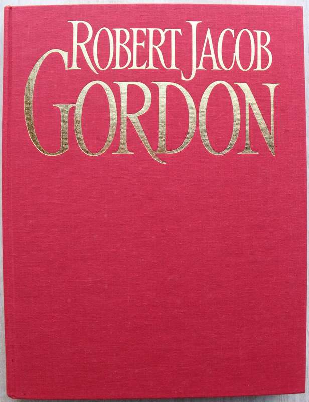 Robert Jacob Gordon 1743 - 1795 The Man & His Travels at the Cape / Patrick Cullinan