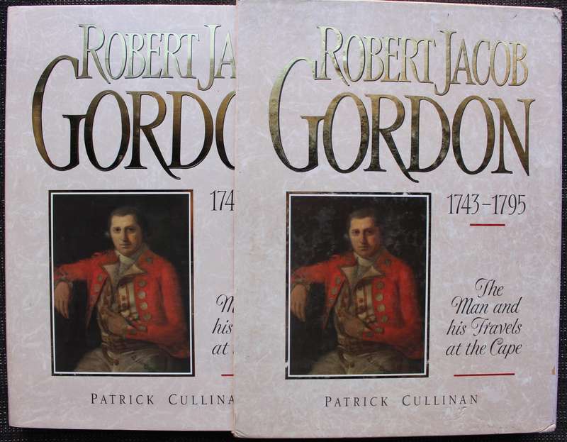 Robert Jacob Gordon 1743 - 1795 The Man & His Travels at the Cape / Patrick Cullinan