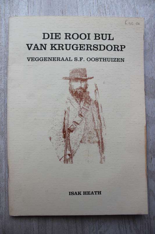 Die Rooi Bul van Krugersdorp -- Veggeneraal S F Oosthuizen -- Isak Heath
