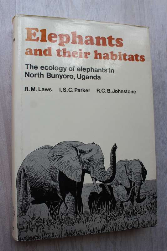 ELEPHANTS AND THEIR HABITATS The Ecology of Elephants in North Bunyoro Uganda / LAWS & PARKER