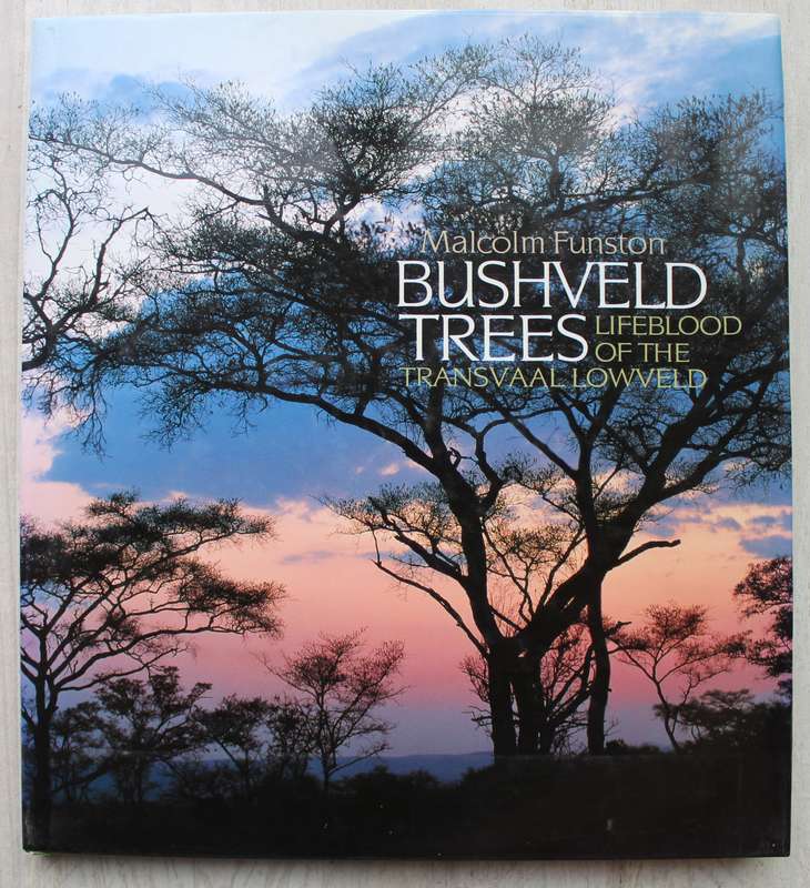 Bushveld Trees: Lifeblood of the Transvaal Lowveld - Malcolm Funston