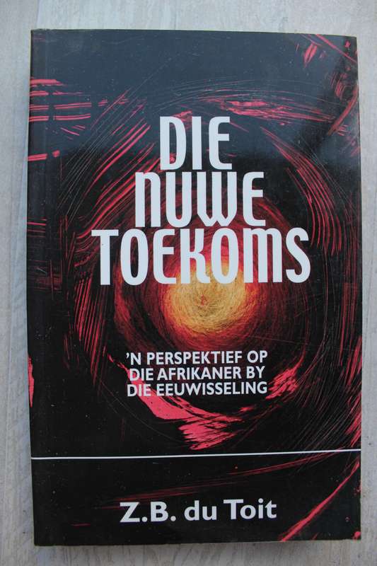 Die nuwe toekoms: 'n perspektief op die Afrikaner by die eeuwisseling - Z. B. Du Toit