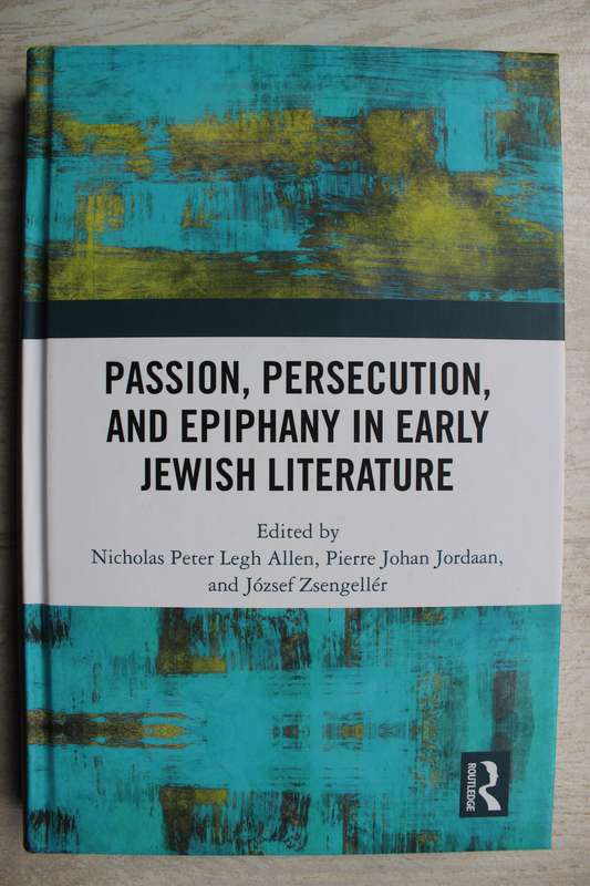 Passion, Persecution, and Epiphany in Early Jewish Literature / Allen, Jordaan & Zsengeller