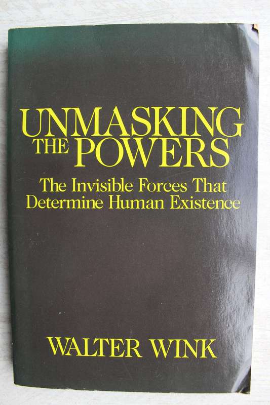 Unmasking the Powers: The Invisible Forces That Determine Human Existence / Walter Wink