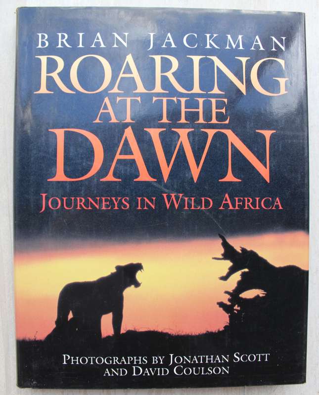 Roaring at the Dawn - Journeys in Wild Africa - Brian Jackman