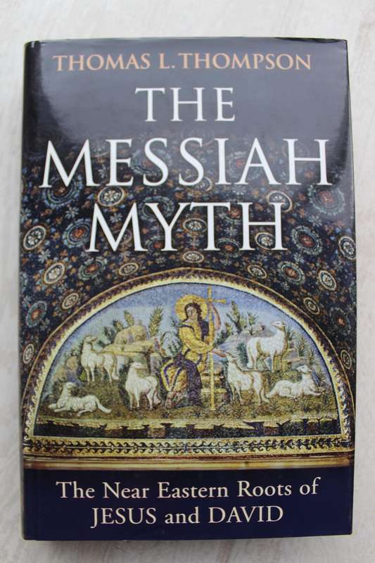 The Messiah Myth: The Near Eastern Roots of Jesus and David - Thompson