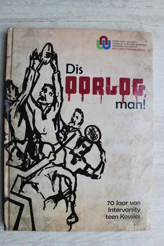 Dis Oorlog Man! - 70 Jaar van Intervaersity teen Kovsies / NWU - Lennie Gouws