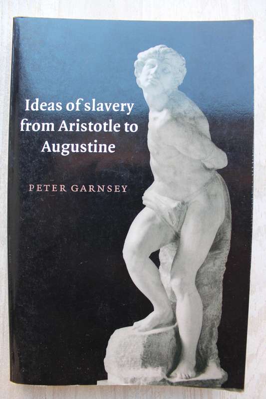 Ideas of Slavery from Aristotle to Augustine / Garnsey
