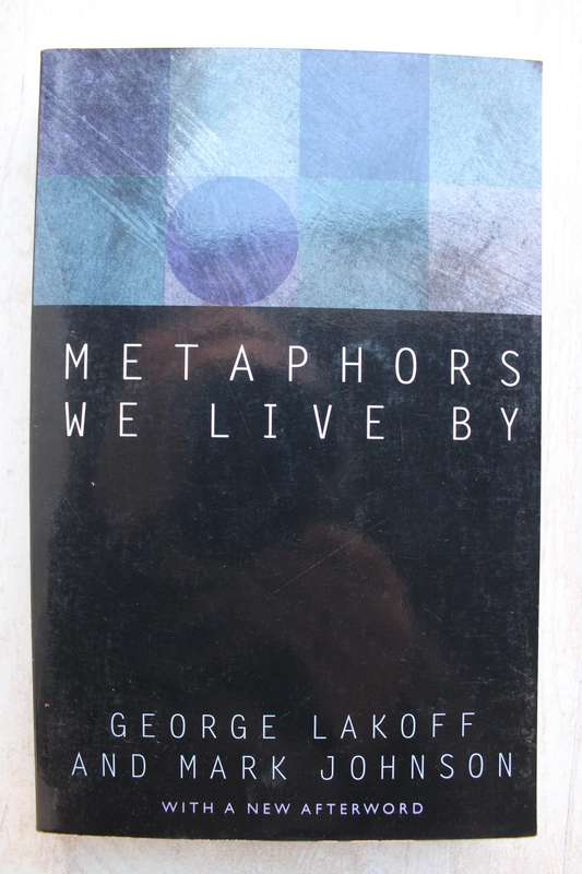Metaphors We Live By - George Lakoff , Mark Johnson
