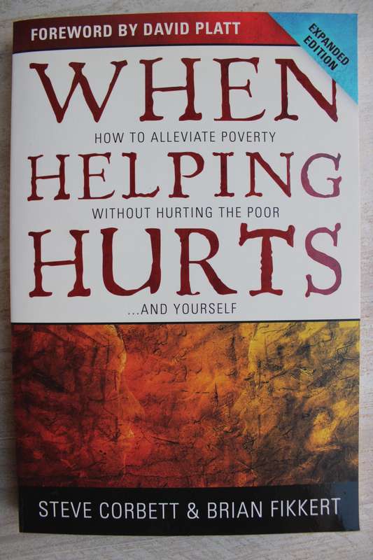 When Helping Hurts: How to Alleviate Poverty Without Hurting the Poor... - Corbett