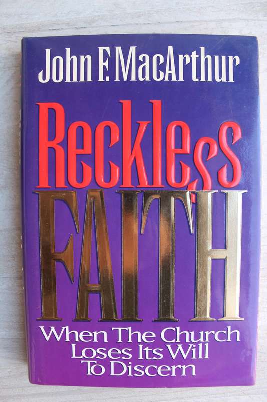 Reckless Faith: When the Church Loses Its Will to Discern / Macarthur