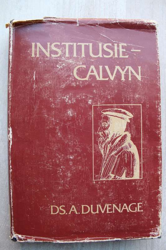 Die Institusie van Calvyn of onderwysing in die Christelike Godsdiens- Duvenage