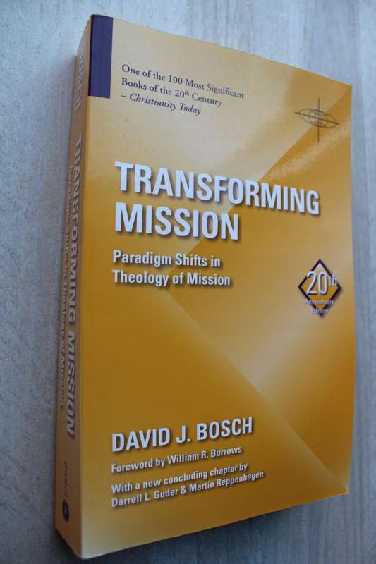 Transforming Mission: Paradigm Shifts in Theology of Mission      by David J. Bosch