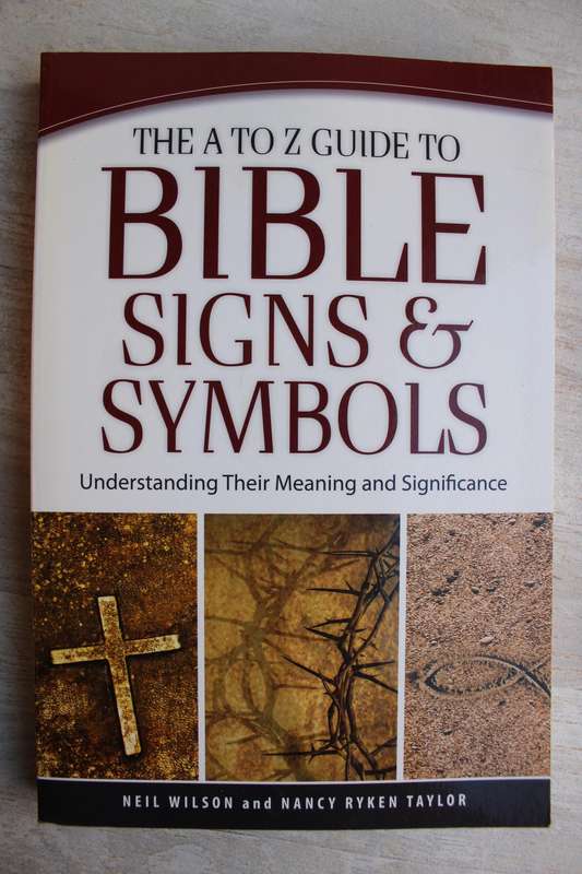 The A to Z Guide to Bible Signs and Symbols: Understanding Their Meaning and Significance