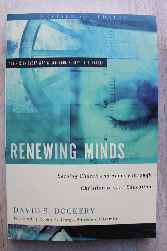 Renewing Minds: Serving Church and Society Through Christian Higher Education / Dockery