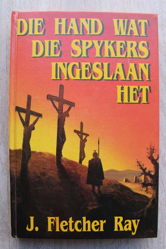 Die hand wat die spykers ingeslaan het - J Fletcher Ray
