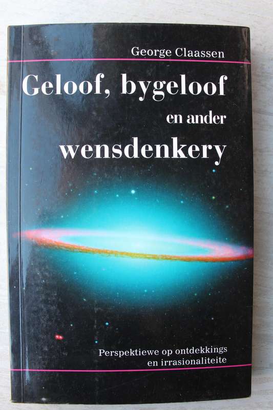 Geloof, Bygeloof en ander Wensdenkery - George Claassen