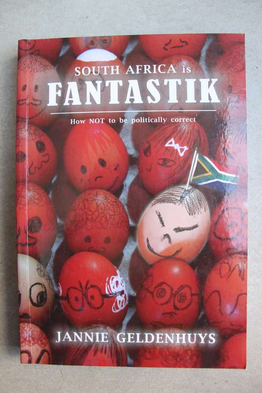 South Africa is Fantastik: How NOT to be Politically Correct / Jannie Geldenhuys