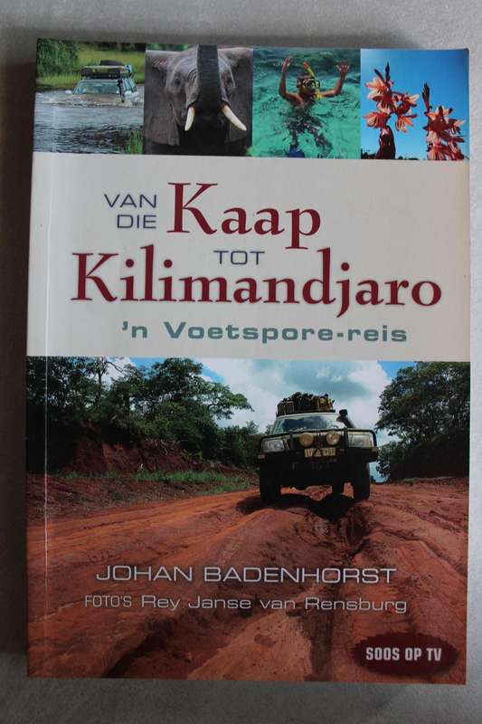 Van die Kaap tot Kilimandjaro, `n Voetspore reis - Johan Badenhorst