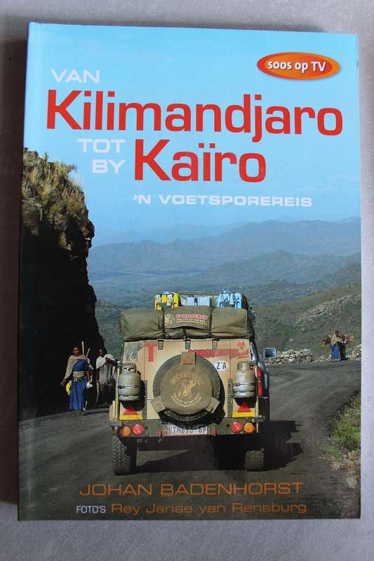 Van Kilimandjaro tot by Kaïro - 'n Voetspore reis - Johan Badenhorst