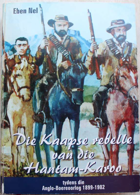 Die Kaapse Rebelle van die Hantam Karoo tydens die Anglo-Boereoorlog 1899- 1902 / Nel