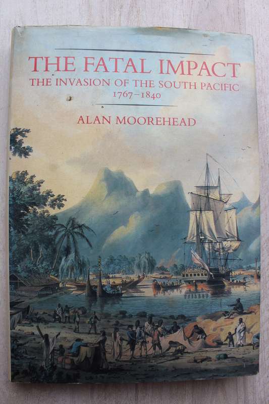 The Fatal Impact: the Invasion of the South Pacific 1767 - 1840 (Alan Moorehead)