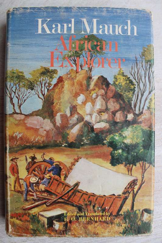 Karl Mauch African Explorer  Edited and translated by F. O. Berhard