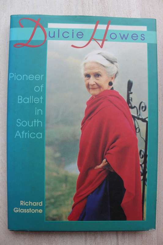 Dulcie Howes - Pioneer of Ballet in South Africa - Richard Glasstone